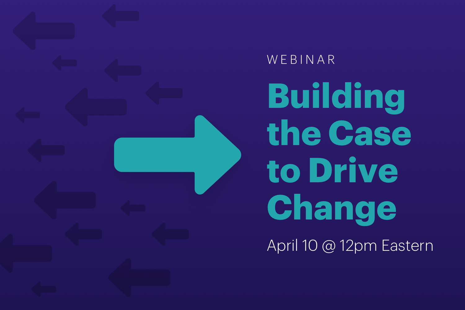 Webinar: Building the Case to Drive Change