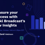 Measure Your Success with Cerkl Broadcast’s New Insights Webinar, Cerkl U Webinar, Measure Your Success with Cerkl Broadcast’s New Insights Cerkl U Webinar