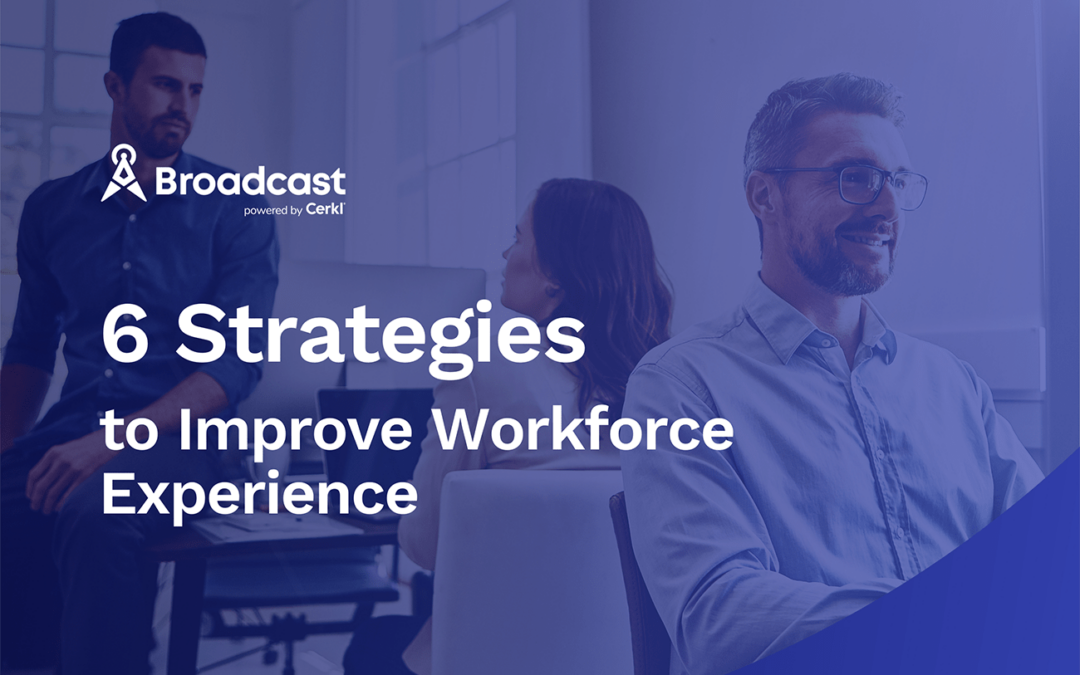 Workforce Experience and 6 Strategies to Improve It