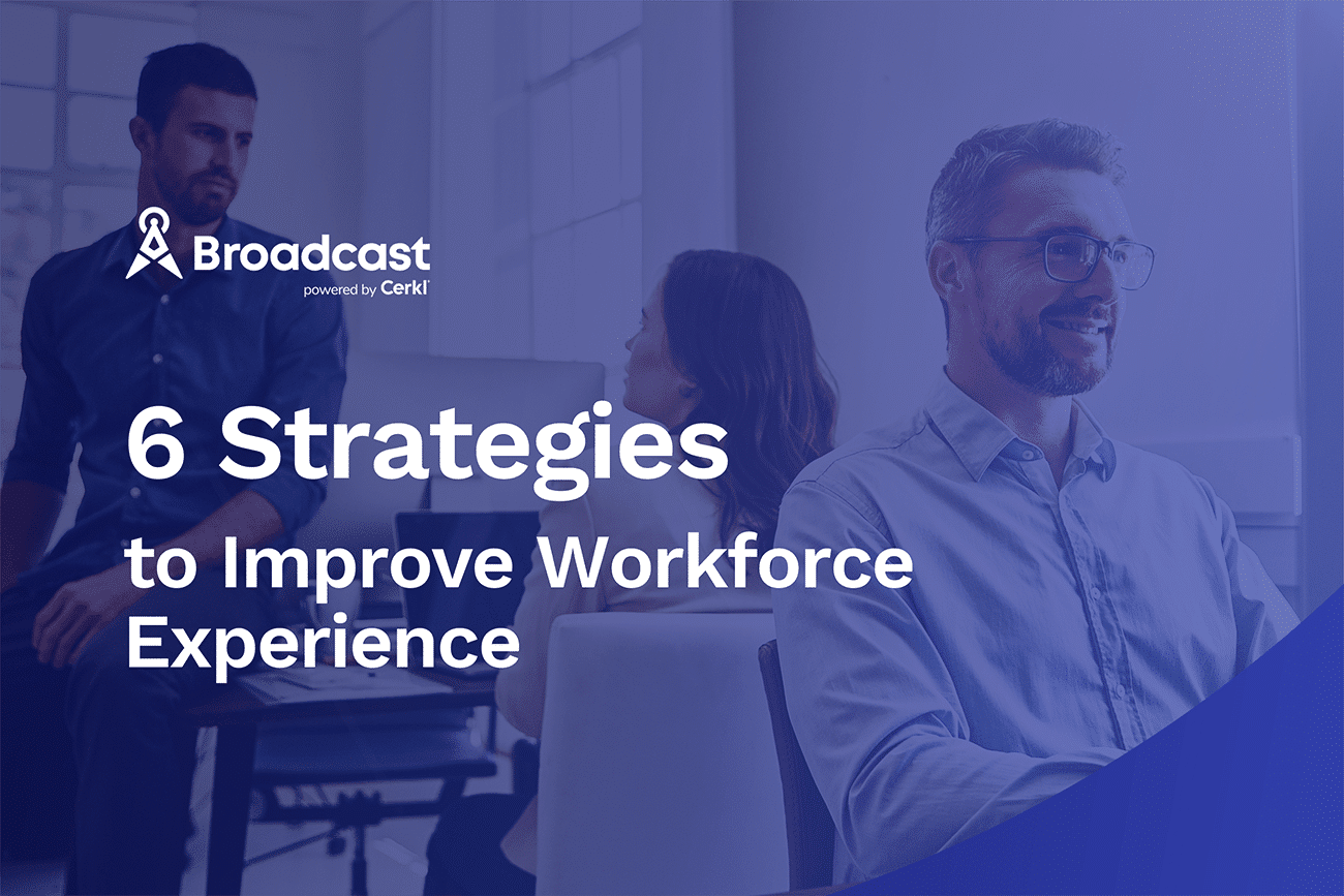 Workforce Experience and 6 Strategies to Improve It