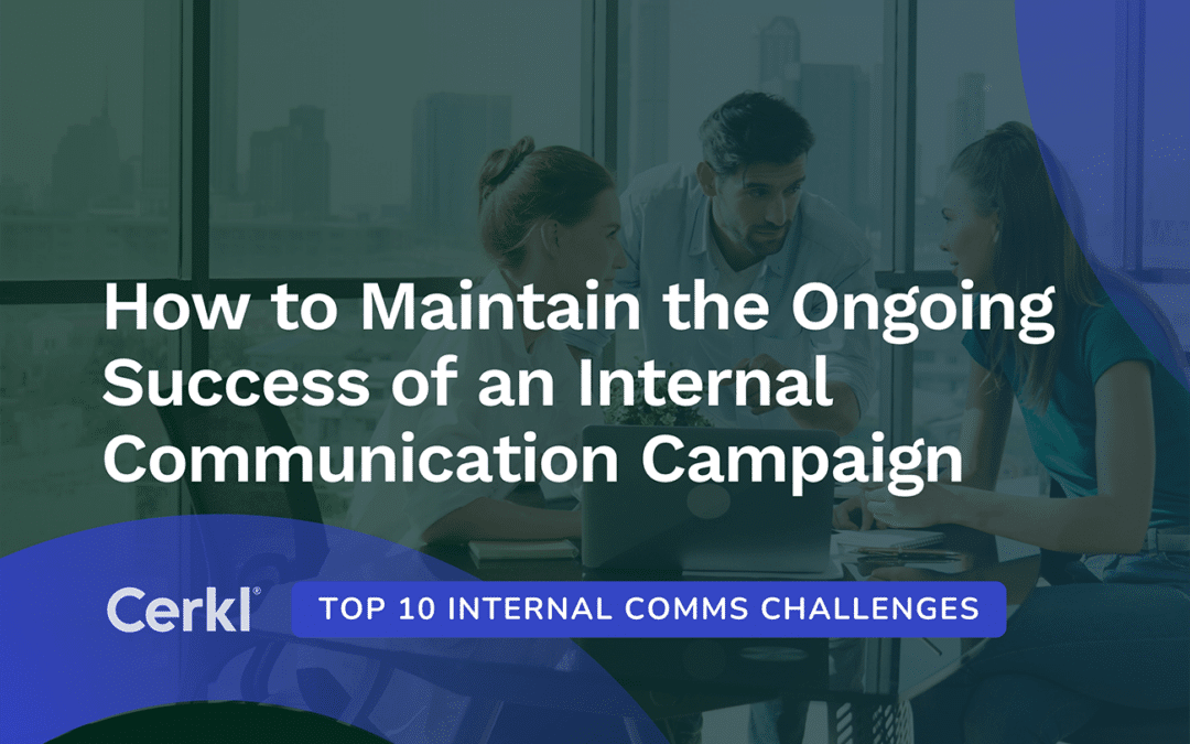 How to Maintain the Ongoing Success of an Internal Communication Campaign